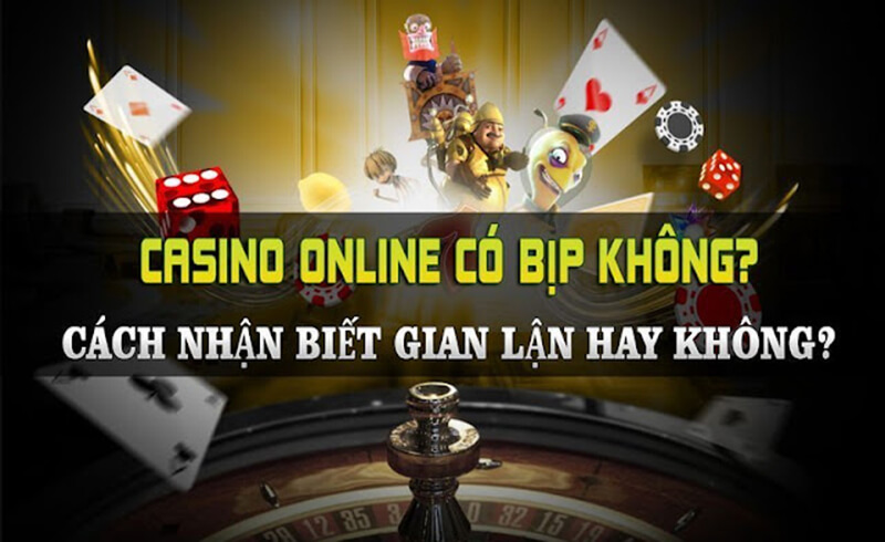 Trào chơi casino trực tuyến có gian lận như bạn nghĩ
