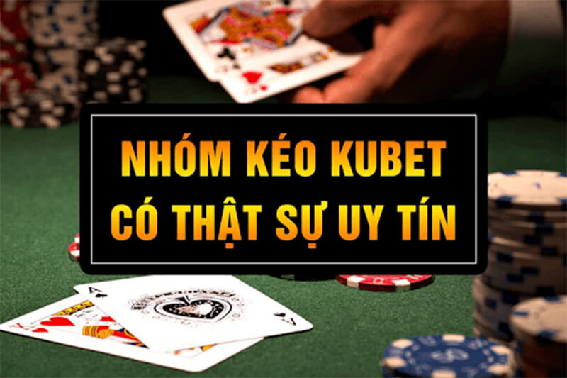 Nhóm kéo Kubet hay nhóm hô Kubet Casino có lừa đảo như bạn nghĩ?