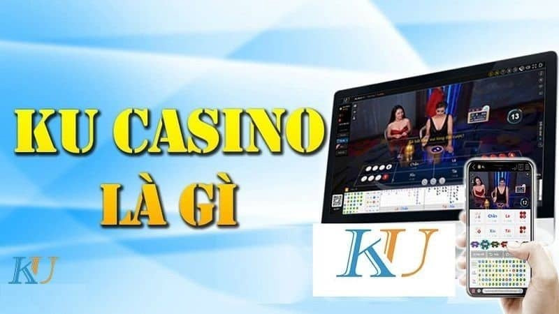 Tìm hiểu sơ bộ về nhà cái Ku casino là gì?